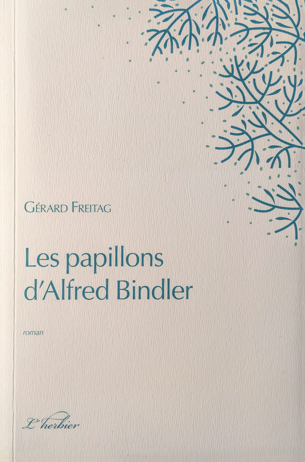 Couverture du livre Les papillons d’Alfred Bindler, de Gérard Freitag. Genre : roman. Éditions : Le Beau jardin.